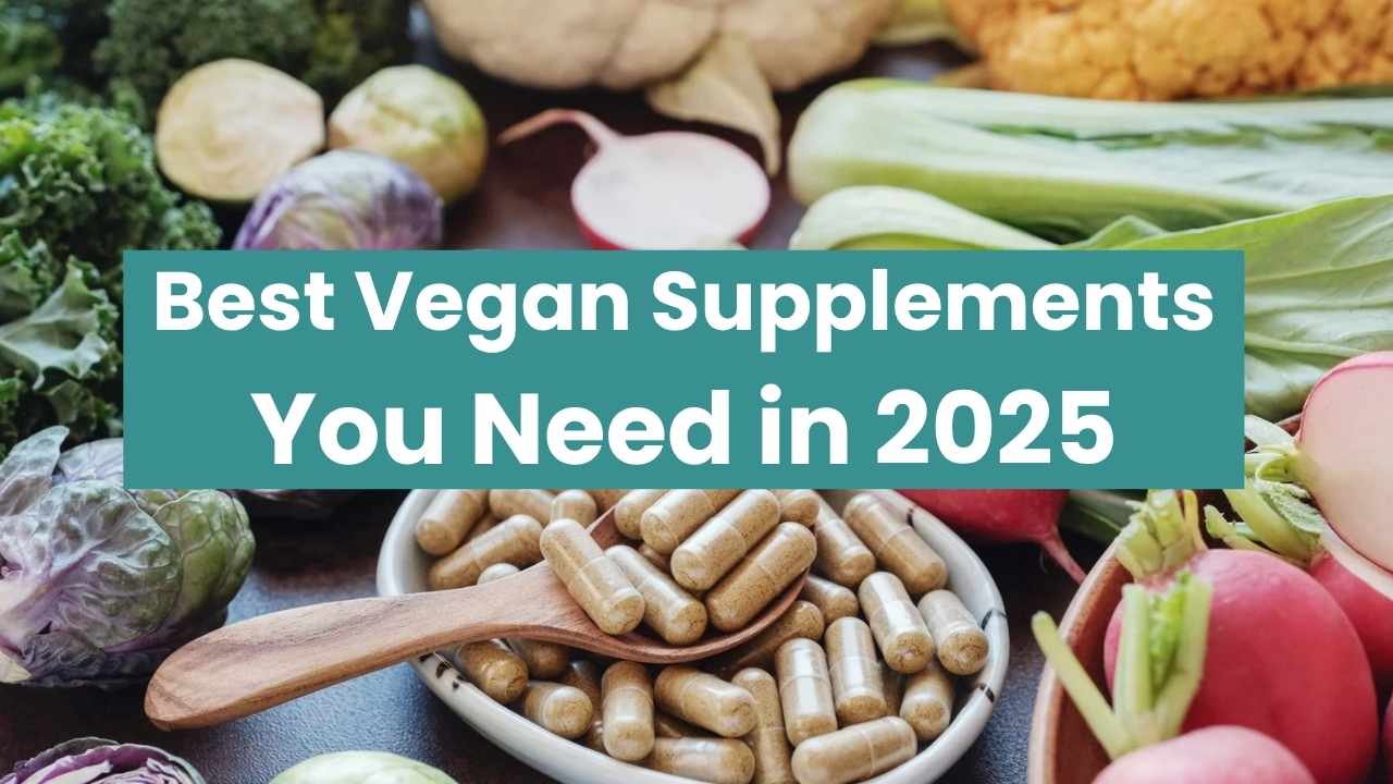 Best Vegan Supplements You Need in 2025
