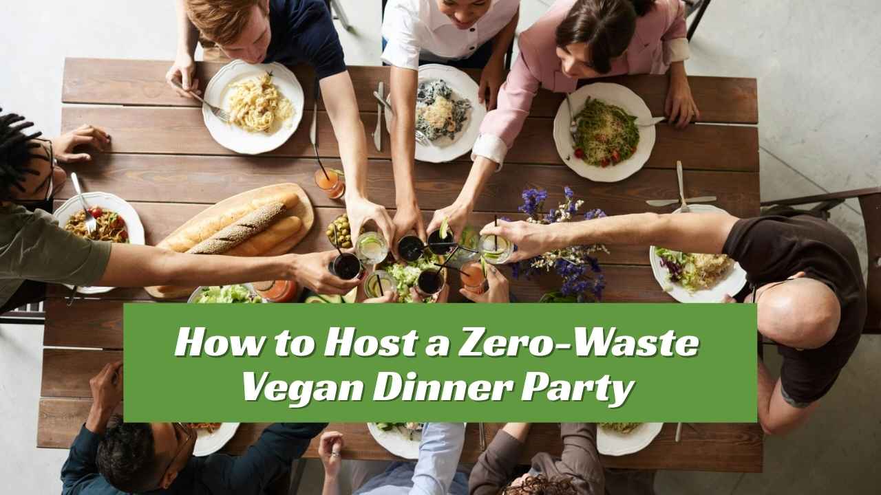 How to Host a Zero-Waste Vegan Dinner Party